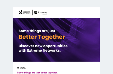 Extreme Networks Better Together Campaign - Email 1